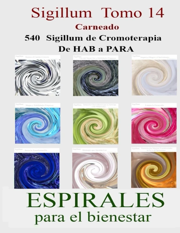 SIGILLUM Tomo 14: 540 Sigillum de Cromoterapia de HAB a PARA ESPIRALES para el BIENESTAR (Colección de obras de Carneado)