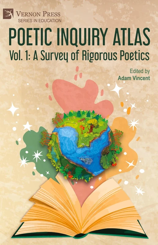 Poetic Inquiry Atlas Vol. 1: A Survey of Rigorous Poetics (Series in Education)