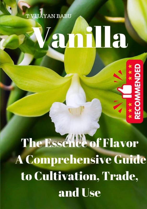Vanilla: The Essence of Flavor: A Comprehensive Guide to Cultivation, Trade, and Use"