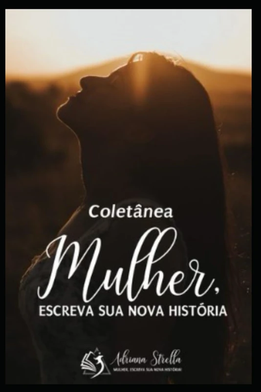 Mulher, Escreva a Sua Nova História (Consciência e Evolução)