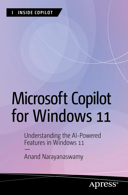Microsoft Copilot for Windows 11: Understanding the AI-Powered Features in Windows 11 (Inside Copilot)