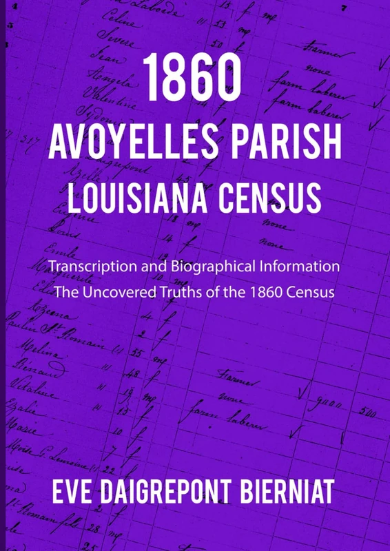 1860 AVOYELLES PARISH LOUISIANA CENSUS: Transcription and Biographical Information The Uncovered Truths of the 1860 Census