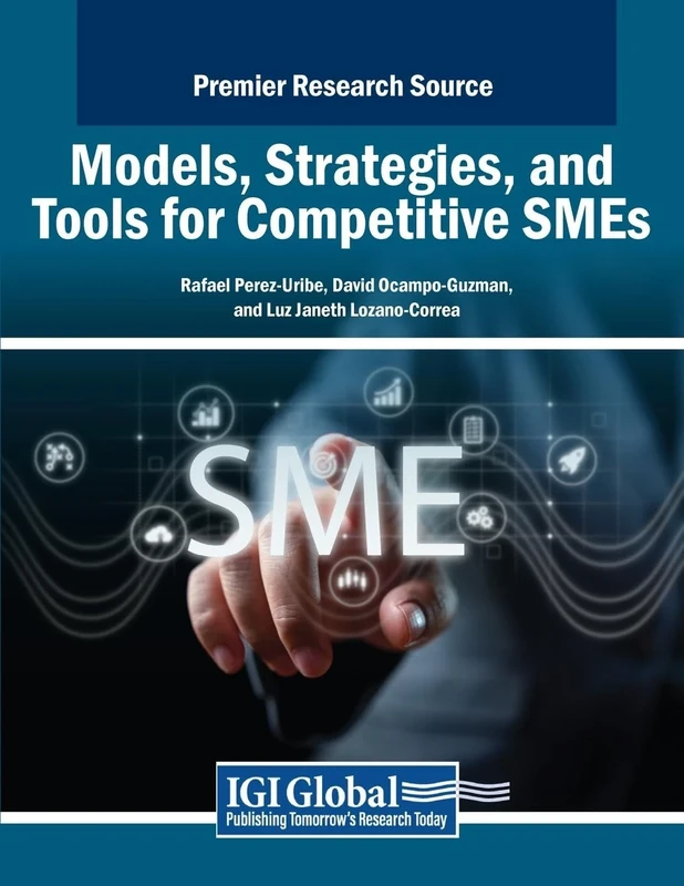 Models, Strategies, and Tools for Competitive SMEs (Advances in Business Strategy and Competitive Advantage)
