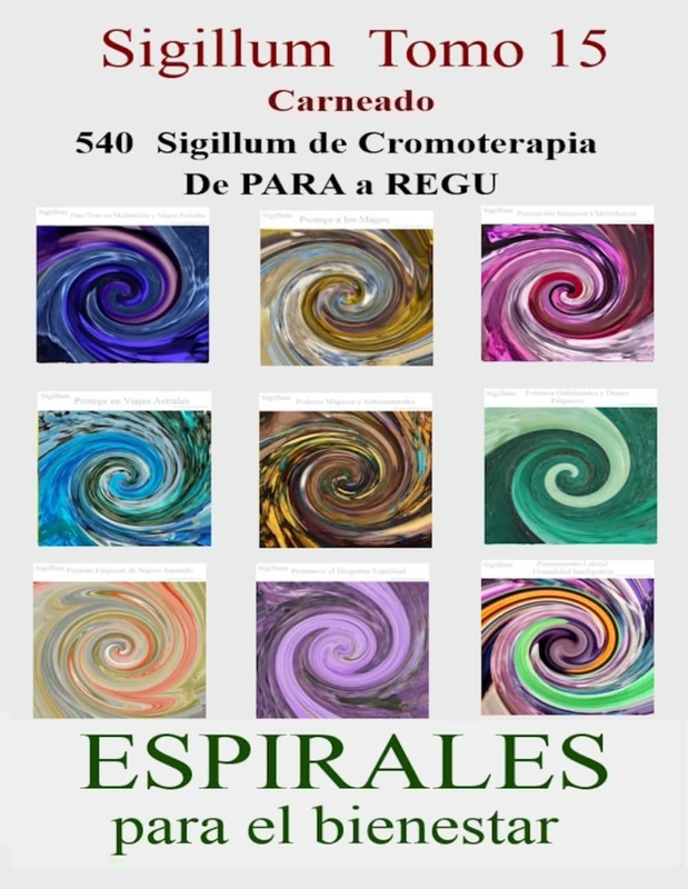 SIGILLUM Tomo 15: 540 Sigillum de Cromoterapia de PARA a REGU ESPIRALES para el BIENESTAR (Colección de obras de Carneado)