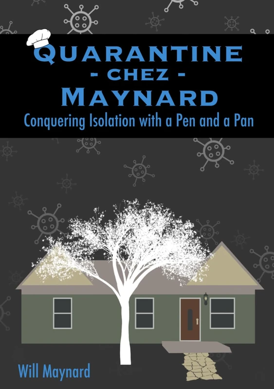 Quarantine chez Maynard: Conquering Isolation with a Pen and a Pan