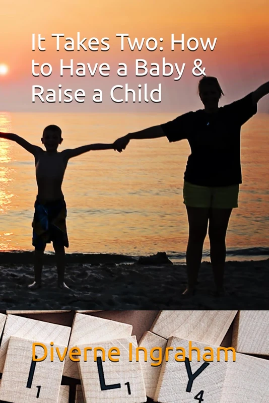 It Takes Two: How to Have a Baby & Raise a Child