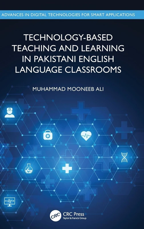 Technology-Based Teaching and Learning in Pakistani English Language Classrooms (Advances in Digital Technologies for Smart Applications)
