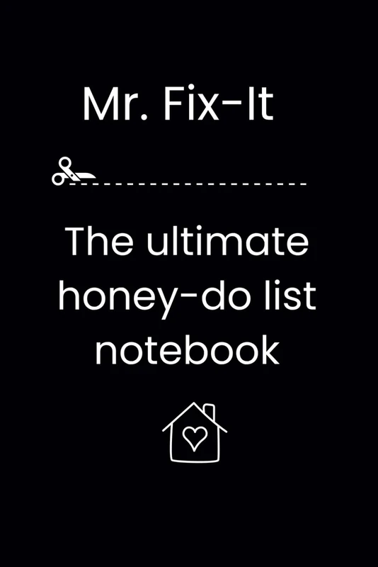 Mr. Fix-It the Ultimate Honey-Do List Notebook: A Fun Weekly To Do List, Monthly To Do List, Task Planning Journal