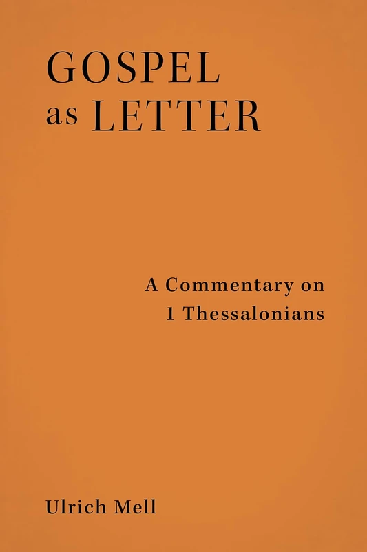 Gospel as Letter: A Commentary on 1 Thessalonians
