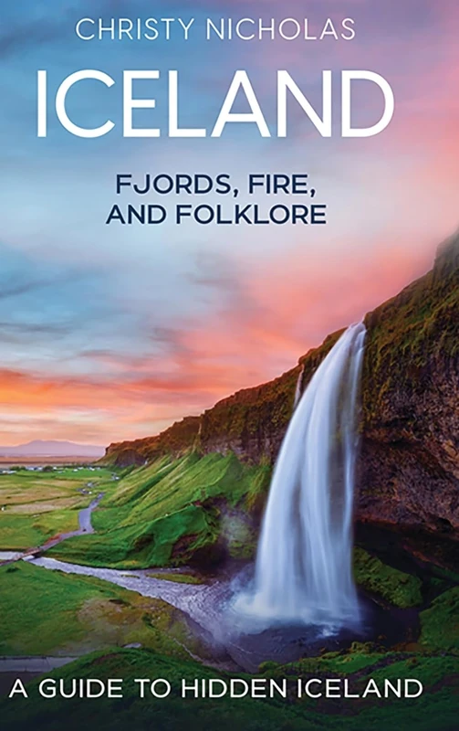 Iceland: Fjords, Fire, and Folklore: A Guide to Hidden Iceland: 4 (Hidden Gems)