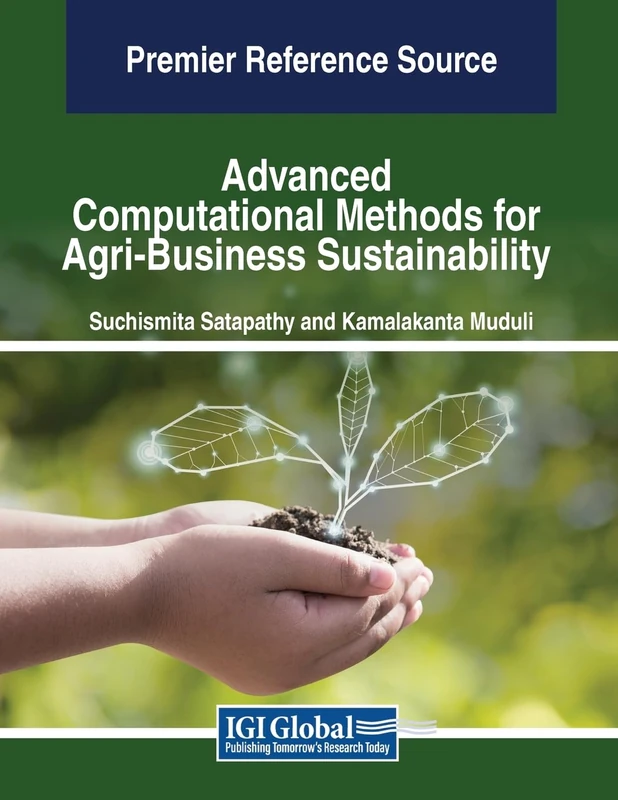 Advanced Computational Methods for Agri-Business Sustainability (Advances in Business Information Systems and Analytics)