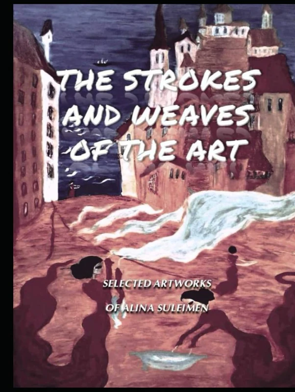 The Strokes and Weaves of the Art - Alina Suleimen Art Book