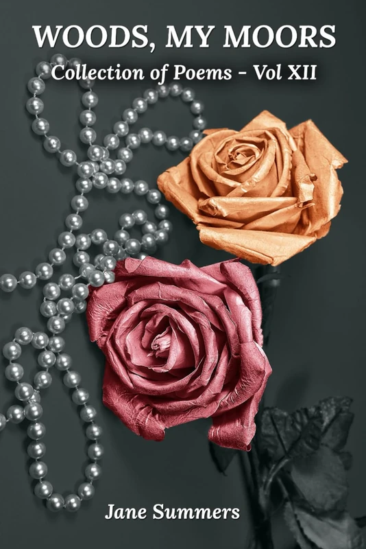 WOODS, MY MOORS: Collection of Poems - Vol XII