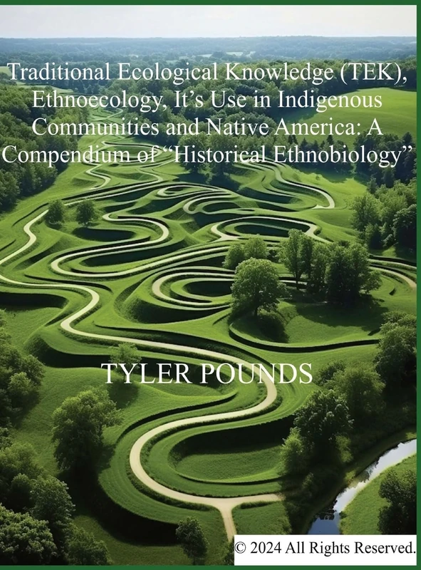 Traditional Ecological Knowledge (TEK), Ethnoecology, It's Use in Indigenous Communities and Native America: A Compendium of "Historical Ethnobiology": 2 (Integrated Human-Nature Relations)