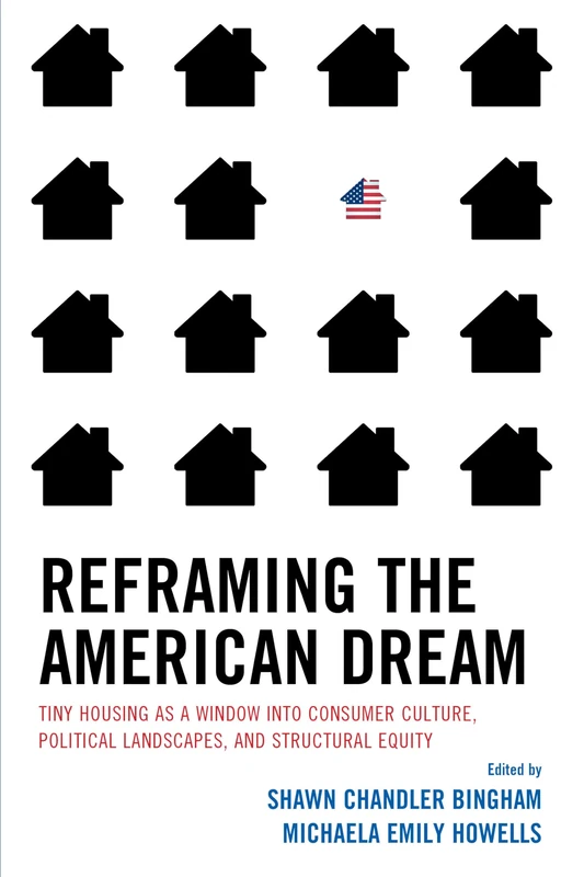 Reframing the American Dream: Tiny Housing as a Window into Consumer Culture, Political Landscapes, and Structural Equity