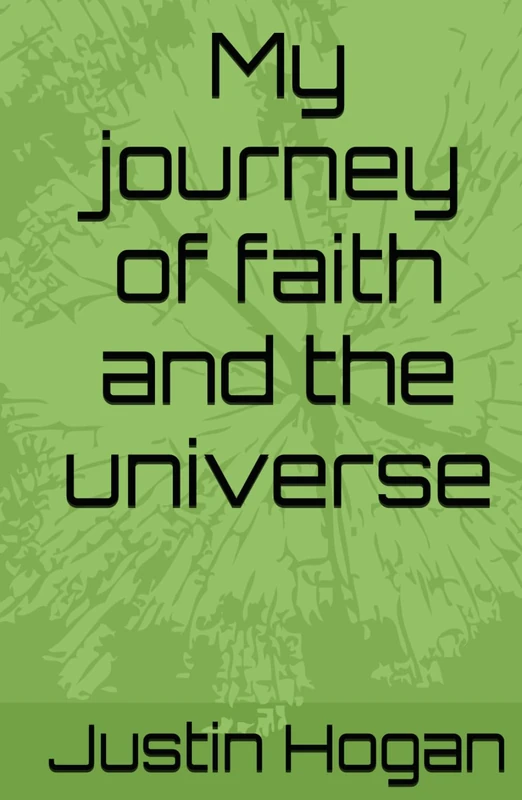 My journey of faith and the universe (My journey of faith and the universe Part 1)