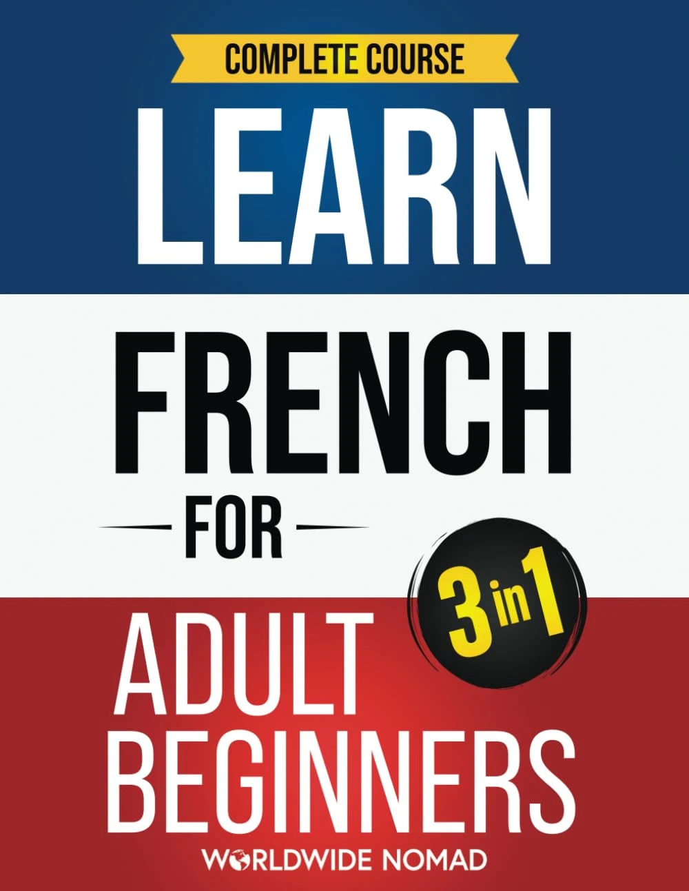 Learn French For Adult Beginners Book (3 In 1): Complete Course