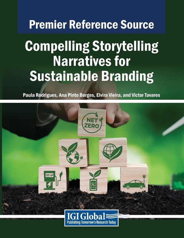 Compelling Storytelling Narratives for Sustainable Branding (Advances in Marketing, Customer Relationship Management, and E-Services)