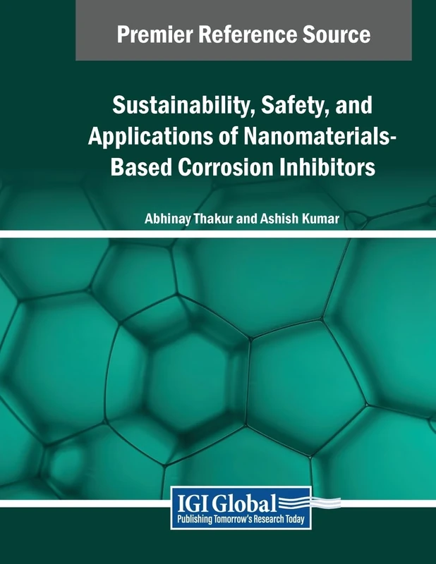 Sustainability, Safety, and Applications of Nanomaterials-Based Corrosion Inhibitors (Advances in Chemical and Materials Engineering)