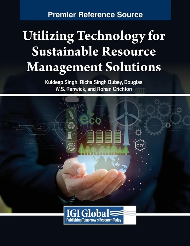 Utilizing Technology for Sustainable Resource Management Solutions (Advances in Logistics, Operations, and Management Science)