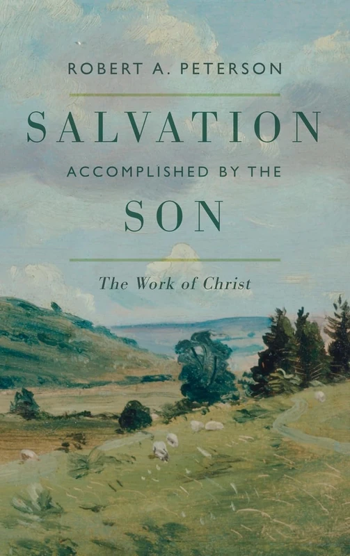 Salvation Accomplished by the Son: The Work of Christ