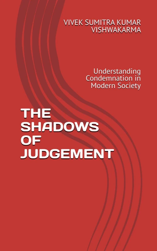 THE SHADOWS OF JUDGEMENT: Understanding Condemnation in Modern Society