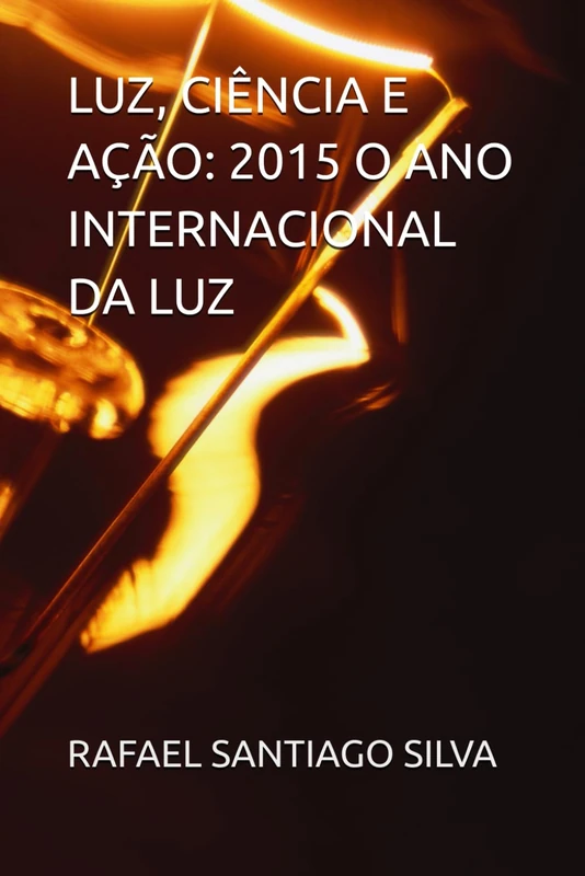 LUZ, CIÊNCIA E AÇÃO: 2015 O ANO INTERNACIONAL DA LUZ