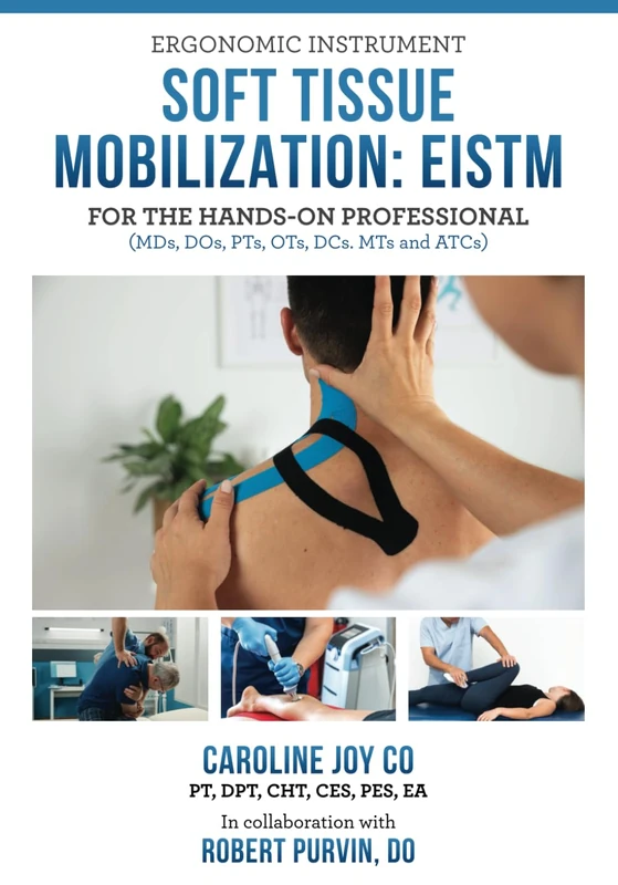 ERGONOMIC INSTRUMENT SOFT TISSUE MOBILIZATION: EISTM FOR THE HANDS-ON PROFESSIONAL: (MDs, DOs, PTs, OTs, DCs. MTs and ATCs)
