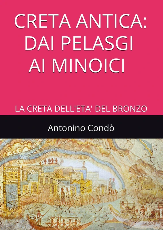 CRETA ANTICA: DAI PELASGI AI MINOICI: LA CRETA DELL'ETA' DEL BRONZO (ANTICHE CIVILTA' DELL'ETA' DEL BRONZO)