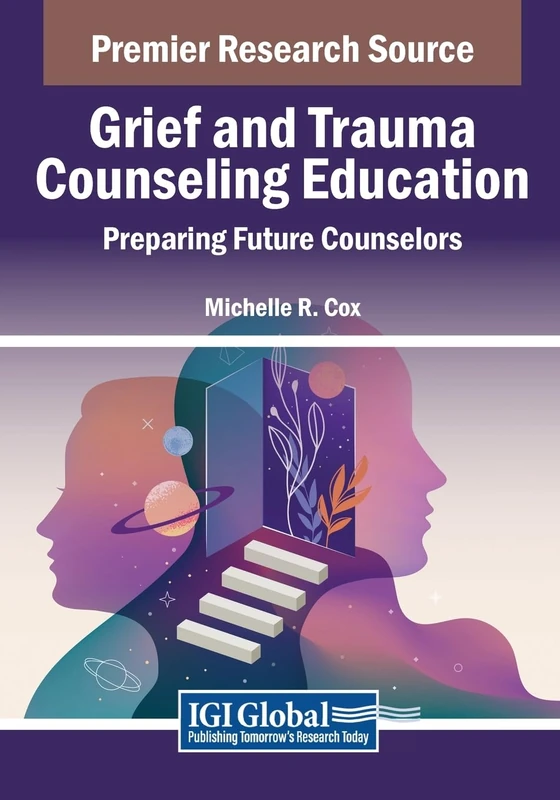 Grief and Trauma Counseling Education: Preparing Future Counselors (Advances in Educational Marketing, Administration, and Leadership)