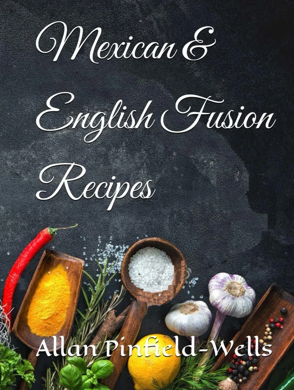 Mexican & English Fusion Recipes (English & Indian Fusion Cookbook)