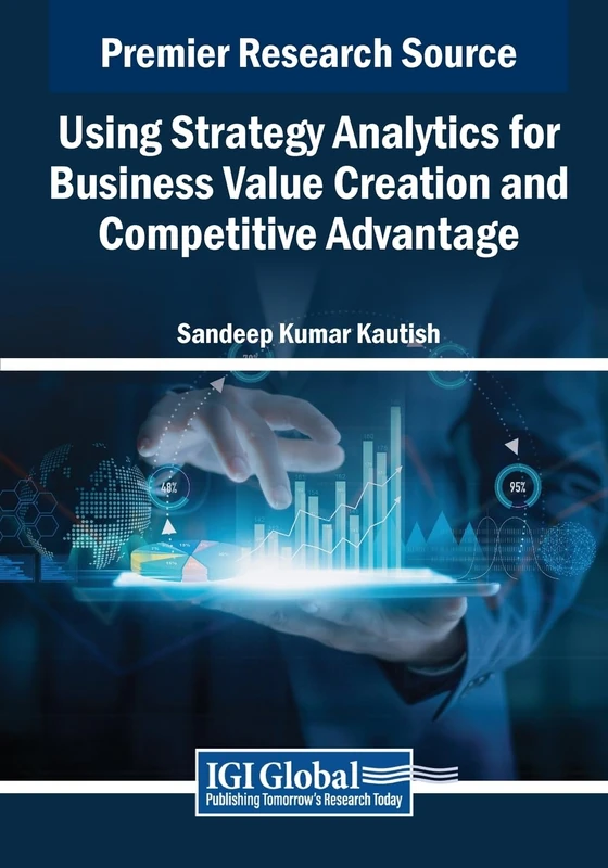 Using Strategy Analytics for Business Value Creation and Competitive Advantage (Advances in Business Information Systems and Analytics)