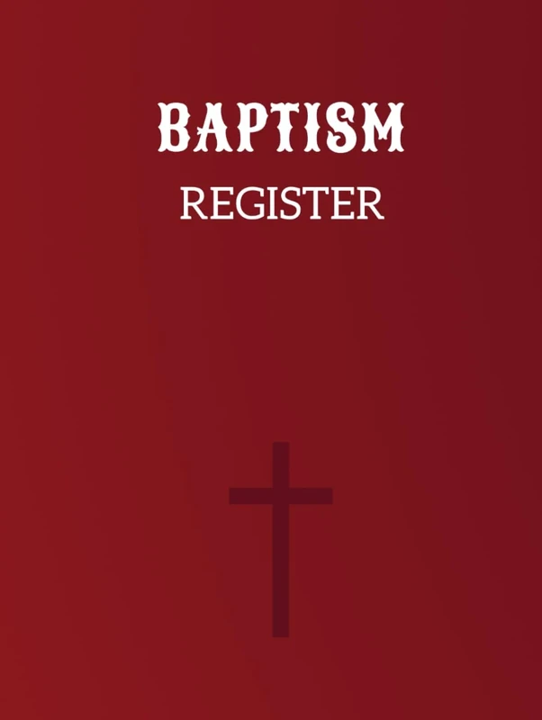 Baptism Register: A Record Book Designed to Document the Sacrament of Baptismal in Church Administration