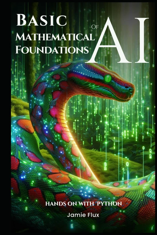 Basic Mathematical Foundations of AI: Hands on with Python (Mastering Machine Learning)