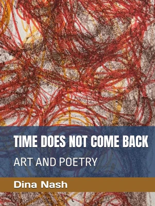 TIME DOES NOT COME BACK: ART AND POETRY
