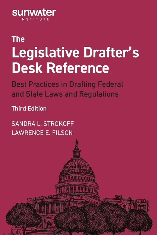 Legislative Drafter′s Desk Reference: Best Practices in Drafting Federal and State Laws and Regulations