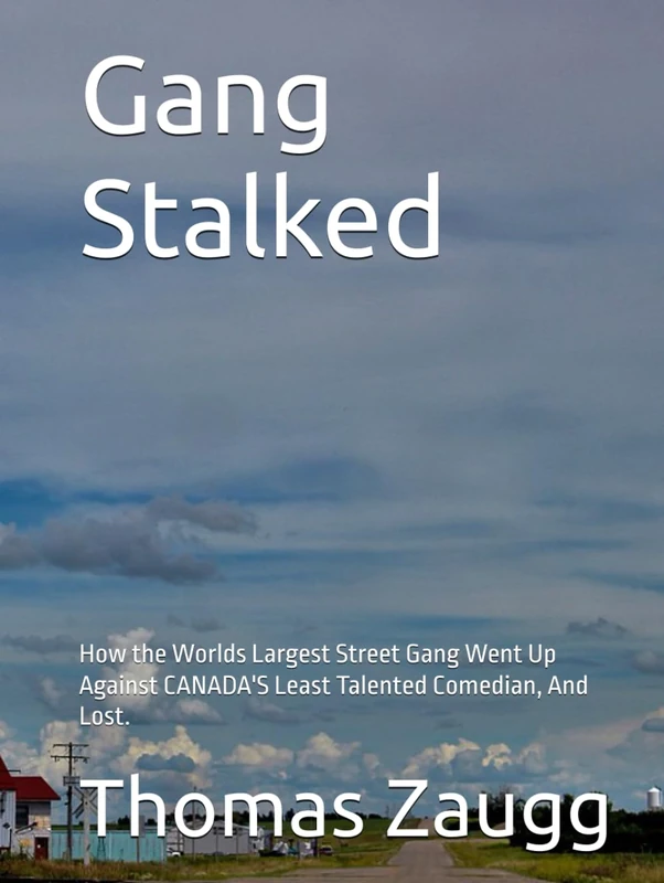 Gang Stalked: How the Worlds Largest Street Gang Went Up Against CANADA'S Least Talented Comedian, And Lost. - Image 1