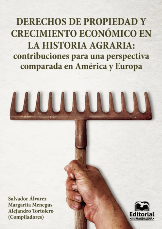 Derechos de propiedad y crecimiento económico en la historia agraria: contribuciones para una perspectiva comparada en América y Europa