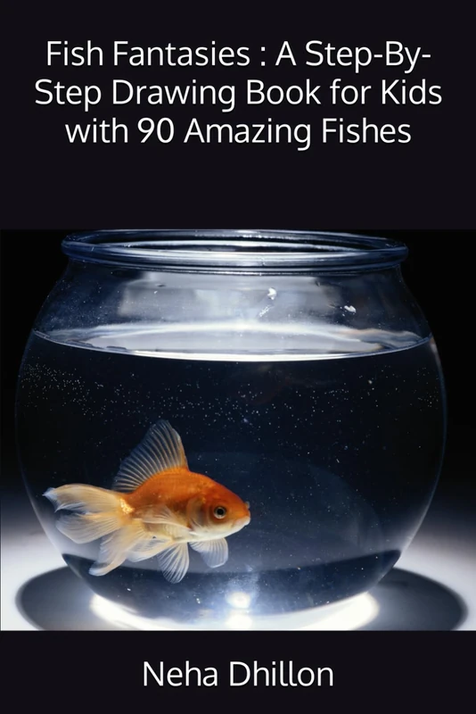 Fish Fantasies : A Step-By-Step Drawing Book for Kids with 90 Amazing Fishes