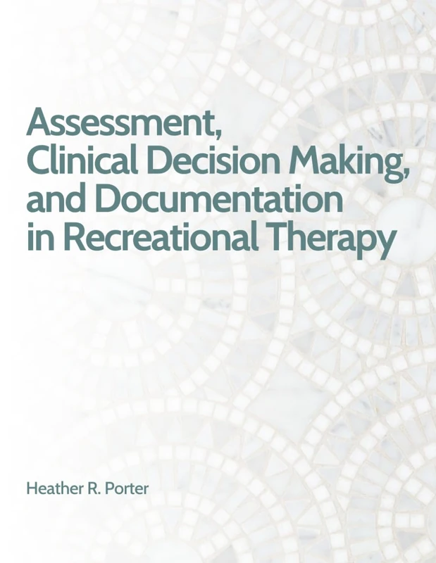 Assessment, Clinical Decision Making, and Documentation in Recreational Therapy