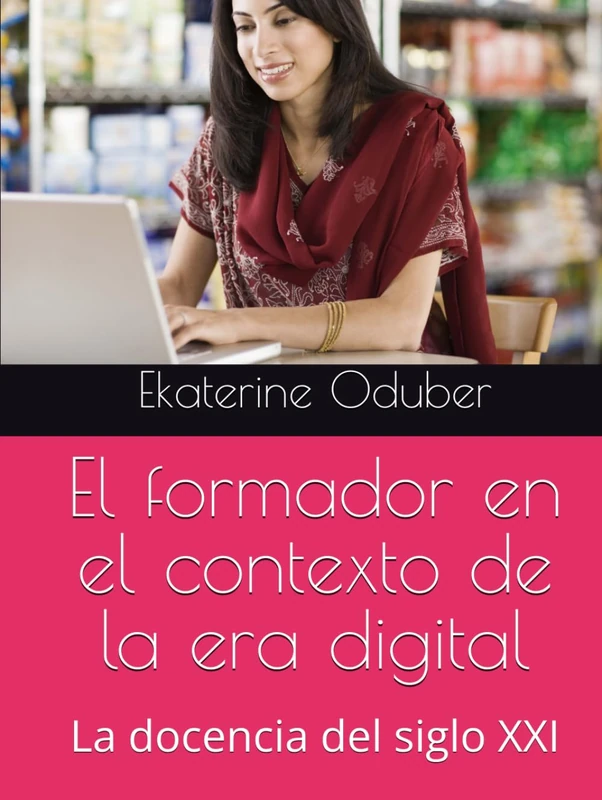 El formador en el contexto de la era digital: La docencia del siglo XXI