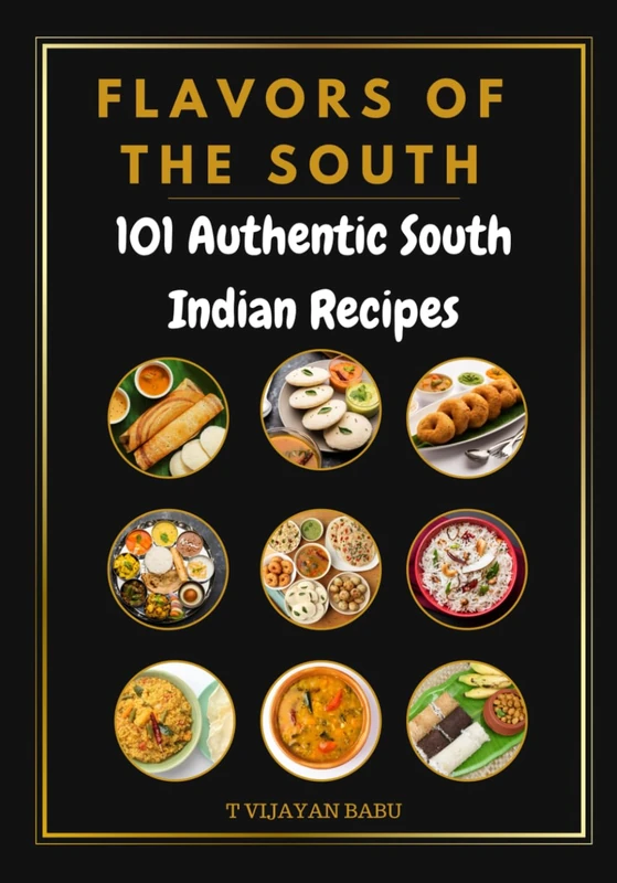 Flavors of the South: 101 Authentic South Indian Recipes