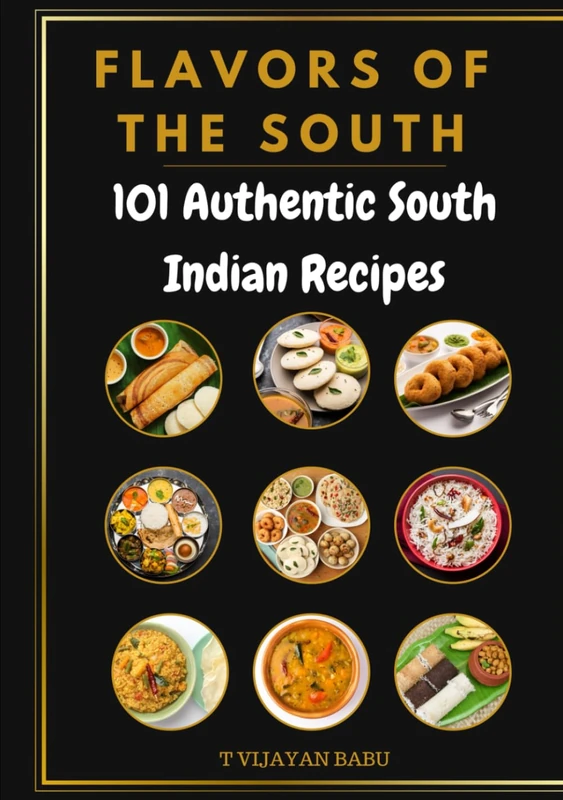Flavors of the South: 101 Authentic South Indian Recipes