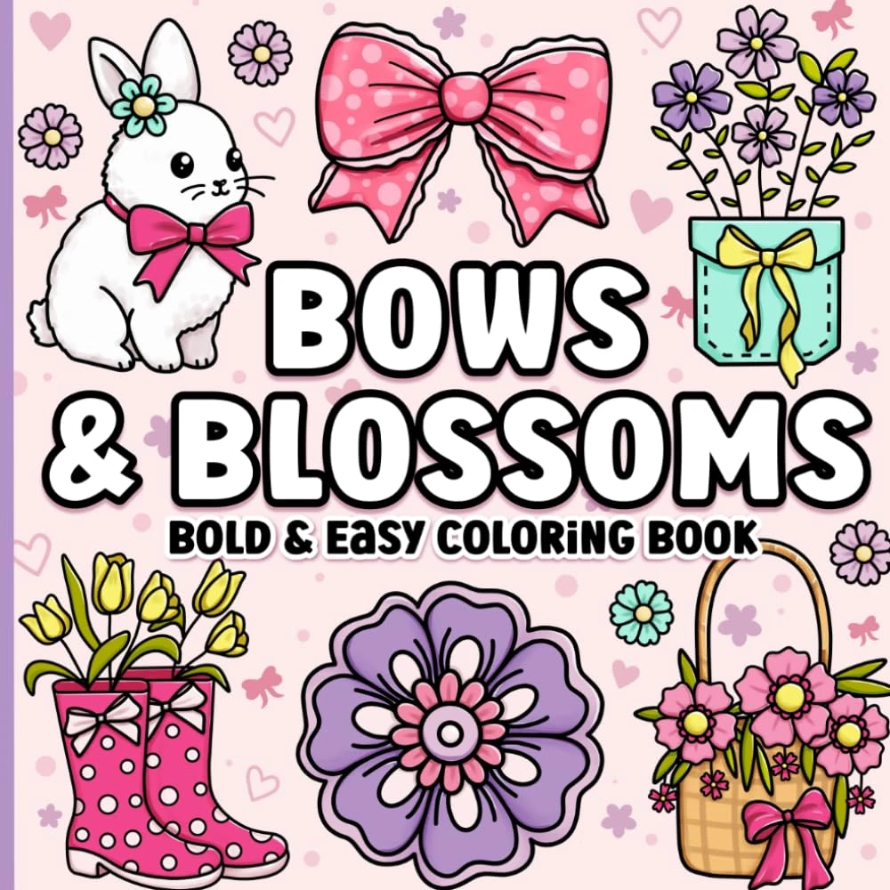 Bold and Easy Coloring Book: Simple Large Print Bows, Blossoms & Flowers for Adults, Women, Teens, Girls, Kids & Seniors for Relaxation