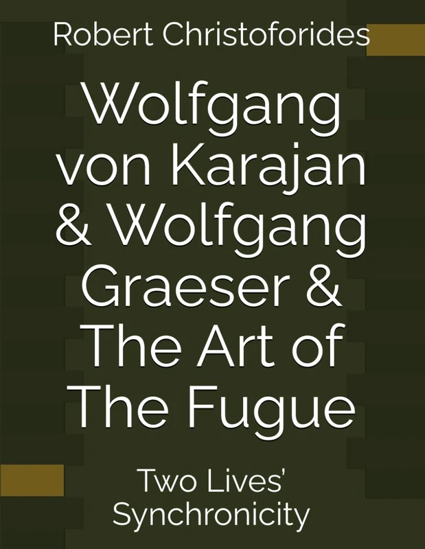 Wolfgang von Karajan & Wolfgang Graeser & The Art of The Fugue: Two Lives’ Synchronicity