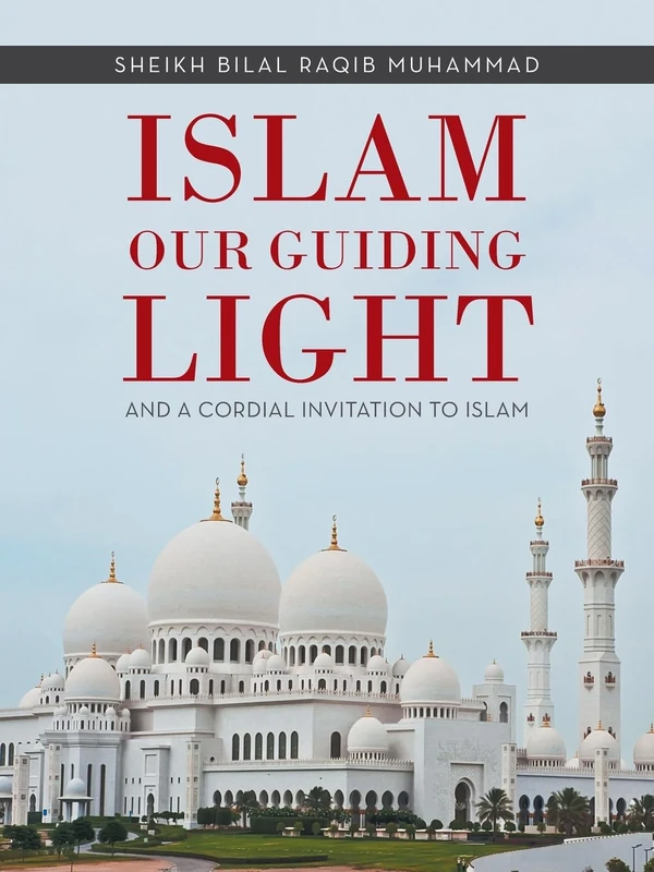 ISLAM OUR GUIDING LIGHT: AND A CORDIAL INVITATION TO ISLAM