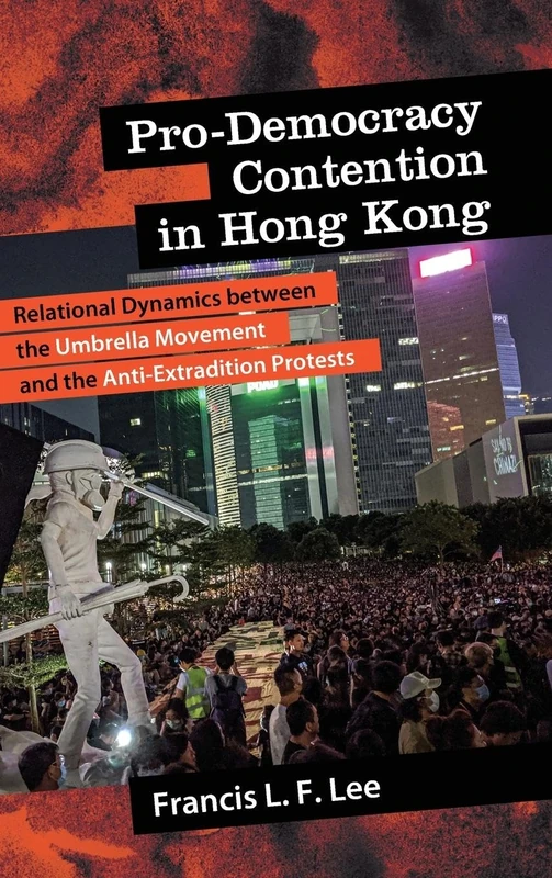 Pro-Democracy Contention in Hong Kong: Relational Dynamics between the Umbrella Movement and the Anti-Extradition Protests (SUNY series in New Political Science)