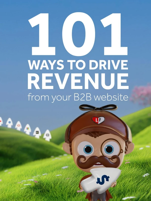 101 Ways to Drive Revenue from Your B2B Website: Unlock the Full Potential of Your Business Website and Boost Your Revenue