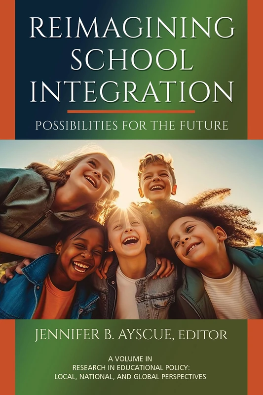Reimagining School Integration: Possibilities for the Future (Research in Educational Policy: Local, National, and Global Perspectives)