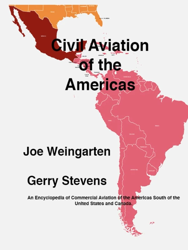 Civil Aviation of the Americas: An Encyclopedia of Commercial Aviation of the Americas South of United States and Canada